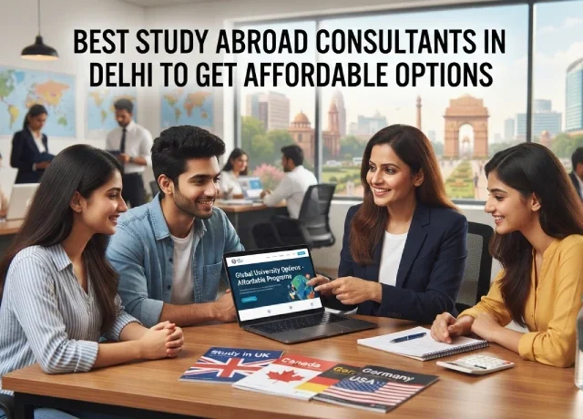 Best Study Abroad Consultants in Delhi to Get Affordable Options