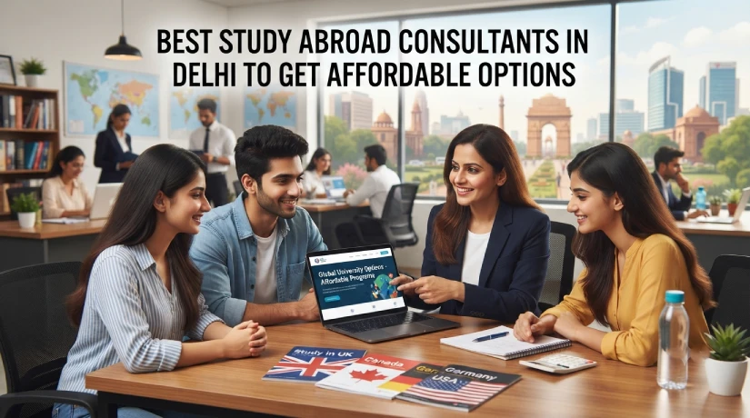 Best Study Abroad Consultants in Delhi to Get Affordable Options